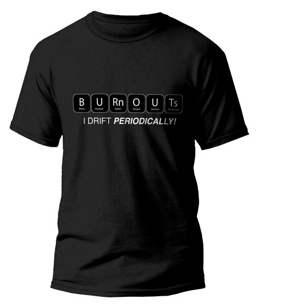 Burnouts - Drift Periodically T-shirt