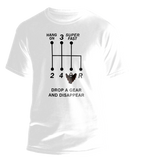 Drop a Gear and disappear gear shift T-shirt